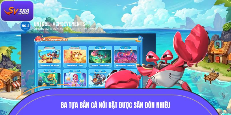 Ba tựa bắn cá nổi bật được săn đón nhiều