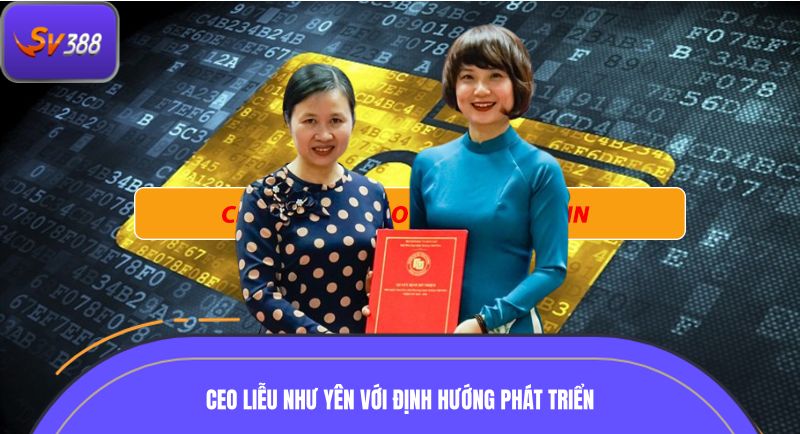 Ceo Liễu Như Yên với định hướng phát triển bài bản, lâu dài
