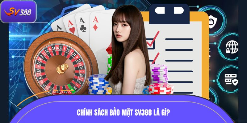 Chính sách bảo mật SV388 là gì?