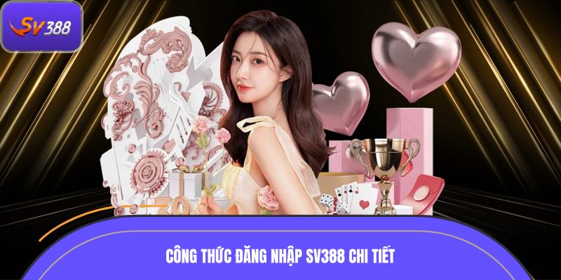 Công thức đăng nhập SV388 chi tiết