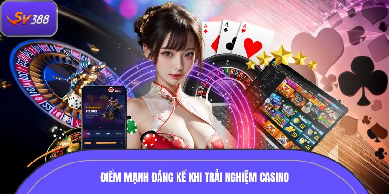 Điểm mạnh đáng kể khi trải nghiệm casino SV388