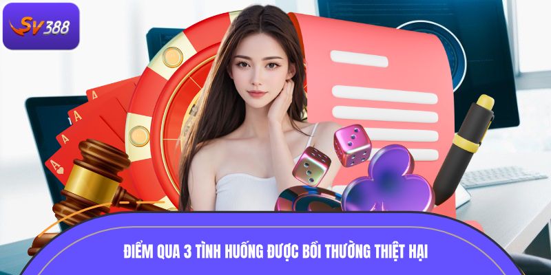 Điểm qua 3 tình huống được bồi thường thiệt hại