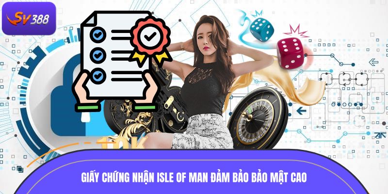 Giấy chứng nhận Isle of Man đảm bảo bảo mật cao
