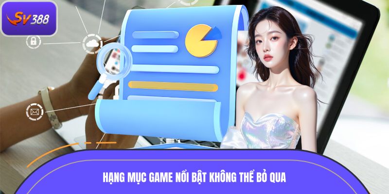 Hạng mục game nổi bật không thể bỏ qua khi giới thiệu SV388