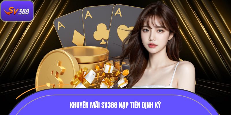 Khuyến mãi SV388 nạp tiền định kỳ