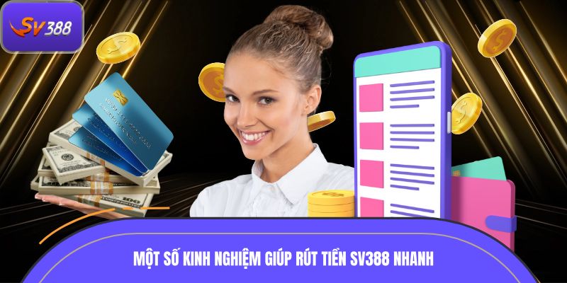 Một số kinh nghiệm giúp rút tiền SV388 nhanh