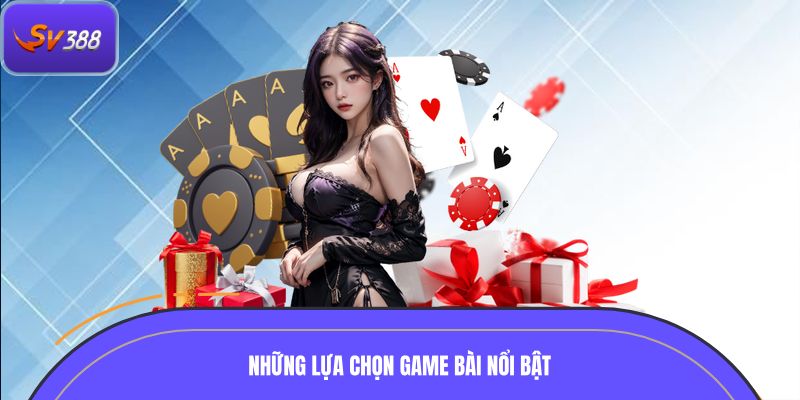 Những lựa chọn game bài nổi bật không nên bỏ qua