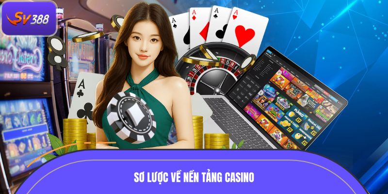 Khái quát sơ lược về nền tảng casino tại SV388